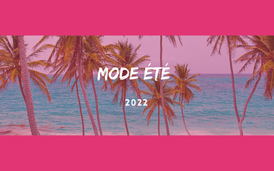 Les tendances mode Été 2022 : Un été avec Pauline Mode